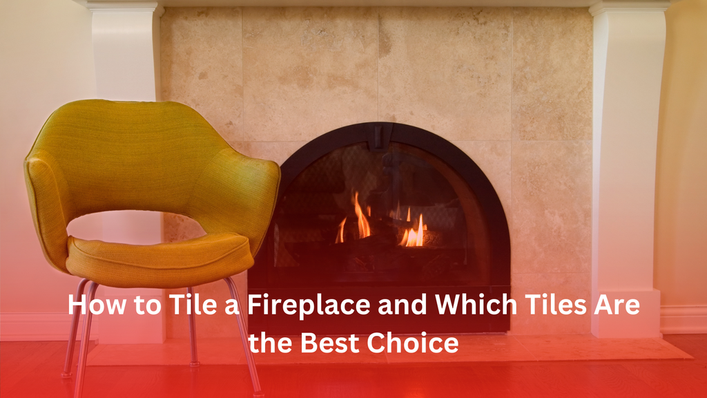 How to Tile a Fireplace and Which Tiles Are the Best Choice – Tile Topia
