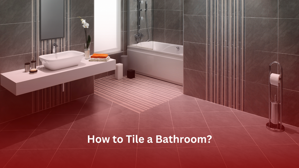 How to Tile a Bathroom? – Tile Topia